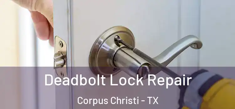 Deadbolt Lock Repair Corpus Christi - TX