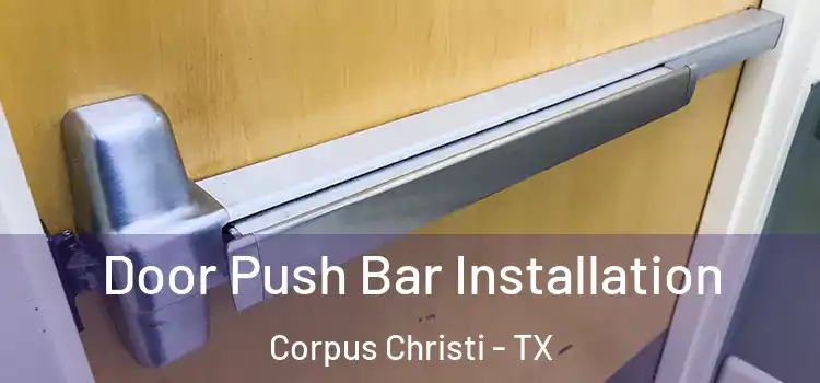 Door Push Bar Installation Corpus Christi - TX