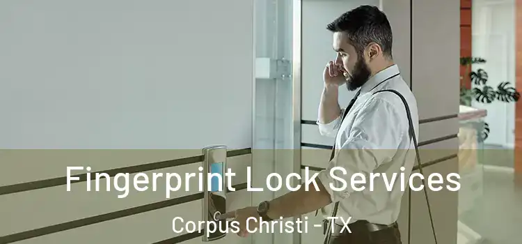 Fingerprint Lock Services Corpus Christi - TX