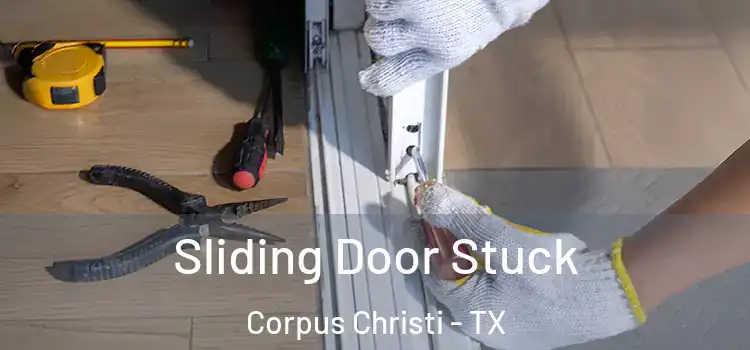 Sliding Door Stuck Corpus Christi - TX